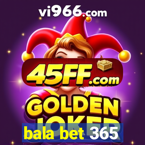 bala bet 365